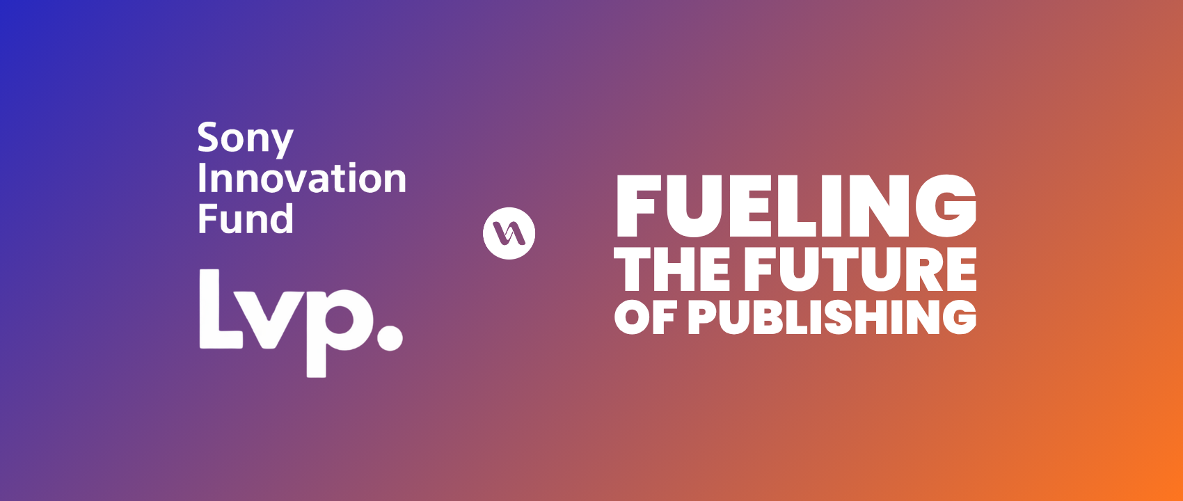 Sony Innovation Fund and LVP back VaultN — Fueling the Future of Publishing
